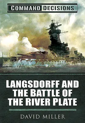 Decisiones de mando: Langsdorff y la Batalla del Río de la Plata - Command Decisions: Langsdorff and the Battle of the River Plate