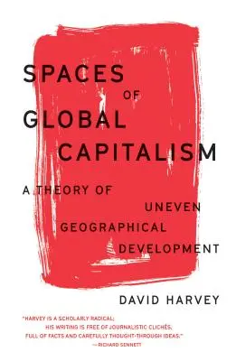 Los espacios del capitalismo global: Una teoría del desarrollo geográfico desigual - Spaces of Global Capitalism: A Theory of Uneven Geographical Development