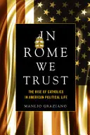 En Roma confiamos: El ascenso de los católicos en la vida política estadounidense - In Rome We Trust: The Rise of Catholics in American Political Life