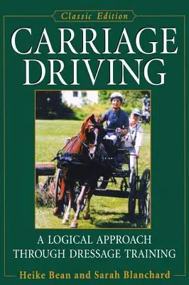 Conducción de carruajes: Un enfoque lógico a través de la doma clásica - Carriage Driving: A Logical Approach Through Dressage Training