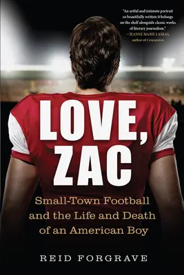 Love, Zac: Small-Town Football and the Life and Death of an American Boy (Amor, Zac: el fútbol de pueblo y la vida y muerte de un chico americano) - Love, Zac: Small-Town Football and the Life and Death of an American Boy