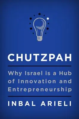 Chutzpah: por qué Israel es un centro de innovación y espíritu empresarial - Chutzpah: Why Israel Is a Hub of Innovation and Entrepreneurship