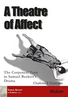 Teatro del afecto: el giro corpóreo en la obra de Samuel Beckett - Theatre of Affect - The Corporeal Turn in Samuel Becketts Drama