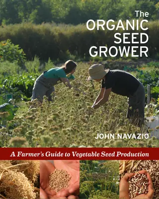 El Semillero Ecológico: Guía del agricultor para la producción de semillas hortícolas - The Organic Seed Grower: A Farmer's Guide to Vegetable Seed Production