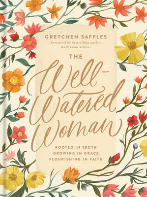 La Mujer Cultivada En Su Palabra: Arraigada En Verdad, Creciendo En Gracia, Floreciendo En Fe Arraigada en la Verdad, Creciendo en Gracia, Floreciendo en Fe - The Well-Watered Woman: Rooted in Truth, Growing in Grace, Flourishing in Faith