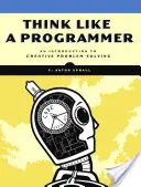 Piense como un programador: Introducción a la resolución creativa de problemas - Think Like a Programmer: An Introduction to Creative Problem Solving