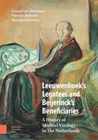 Los legatarios de Leeuwenhoek y los beneficiarios de Beijerinck: Historia de la virología médica en los Países Bajos - Leeuwenhoek's Legatees and Beijerinck's Beneficiaries: A History of Medical Virology in the Netherlands