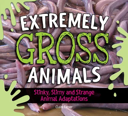 Animales extremadamente asquerosos: Adaptaciones apestosas, viscosas y extrañas de los animales... - Extremely Gross Animals: Stinky, Slimy and Strange Animal Adaptations?