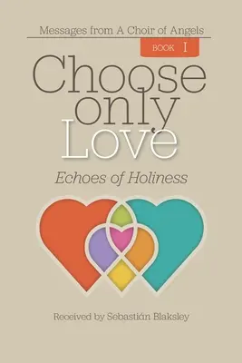 Elige sólo el amor: Ecos de Santidad - Choose Only Love: Echoes of Holiness