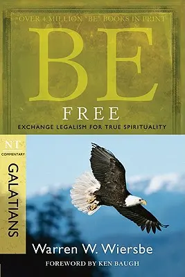Sé libre: Cambia el legalismo por la verdadera espiritualidad: Comentario del NT Gálatas - Be Free: Exchange Legalism for True Spirituality: NT Commentary Galatians