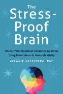 El cerebro a prueba de estrés: Domine su respuesta emocional al estrés utilizando la atención plena y la neuroplasticidad - The Stress-Proof Brain: Master Your Emotional Response to Stress Using Mindfulness and Neuroplasticity