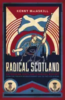 La Escocia radical: Descubrir la historia radical de Escocia: de la Revolución Francesa al levantamiento de 1820 - Radical Scotland: Uncovering Scotland's Radical History - From the French Revolutionary Era to the 1820 Rising