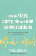 Cómo Iniciar, Mantener y Terminar Conversaciones: Guiones para situaciones sociales para personas con espectro autista - How to Start, Carry on and End Conversations: Scripts for Social Situations for People on the Autism Spectrum