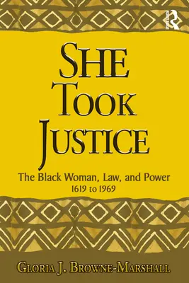 She Took Justice: La mujer negra, la ley y el poder - 1619 a 1969 - She Took Justice: The Black Woman, Law, and Power - 1619 to 1969