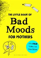 Pequeño libro de mal humor para madres - El libro de actividades que te salvará de volverte loca - Little Book of Bad Moods for Mothers - The activity book to save you from going bonkers