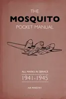 Manual de bolsillo del Mosquito: Todas las marcas en servicio 1941-1945 - The Mosquito Pocket Manual: All Marks in Service 1941-1945