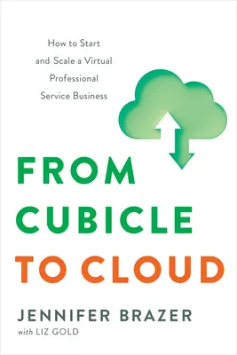 Del Cubículo a la Nube: Cómo iniciar y ampliar un negocio de servicios profesionales virtuales - From Cubicle to Cloud: How to Start and Scale a Virtual Professional Service Business