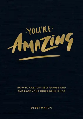 Eres asombroso: Cómo dejar de dudar de ti mismo y abrazar tu brillantez interior - You're Amazing: How to Cast Off Self-Doubt and Embrace Your Inner Brilliance