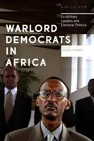 Señores de la guerra demócratas en África: Ex líderes militares y política electoral - Warlord Democrats in Africa: Ex-Military Leaders and Electoral Politics