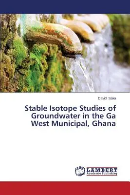 Estudios de Isótopos Estables en Aguas Subterráneas del Municipio de Ga West, Ghana - Stable Isotope Studies of Groundwater in the Ga West Municipal, Ghana