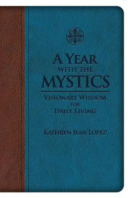 Un año con los místicos: Sabiduría visionaria para la vida diaria - A Year with the Mystics: Visionary Wisdom for Daily Living