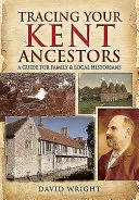 Cómo localizar a sus antepasados en Kent: Guía para historiadores familiares y locales - Tracing Your Kent Ancestors: A Guide for Family and Local Historians