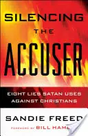 Silenciando al Acusador: Ocho mentiras que Satanás usa contra los cristianos - Silencing the Accuser: Eight Lies Satan Uses Against Christians