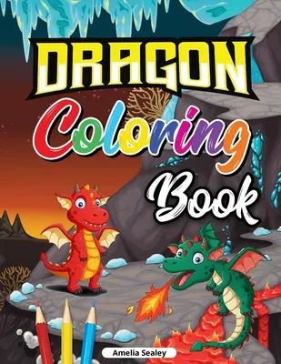 Libro para colorear de dinosaurios: Libro para colorear de dinosaurios, divertido libro para colorear de dinosaurios. - Dragon Coloring Book for Kids: Cute Baby Dragon Coloring Book, Dragon Age Coloring Book for Relaxation and Stress Relief