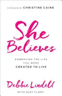 Ella cree: Abrazar la vida para la que fuiste creado - She Believes: Embracing the Life You Were Created to Live