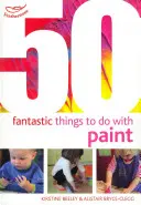 50 cosas fantásticas para hacer con pintura - 50 Fantastic things to do with paint