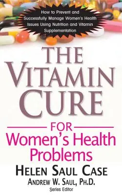 La cura vitamínica para los problemas de salud de la mujer - The Vitamin Cure for Women's Health Problems