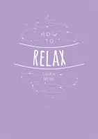 Cómo relajarse: Consejos y técnicas para calmar la mente, el cuerpo y el alma - How to Relax: Tips and Techniques to Calm the Mind Body and Soul