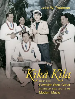 Kika Kila: Cómo la guitarra de acero hawaiana cambió el sonido de la música moderna - Kika Kila: How the Hawaiian Steel Guitar Changed the Sound of Modern Music