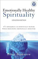 Espiritualidad emocionalmente sana: Es Imposible Ser Espiritualmente Maduro Sin Dejar De Ser Emocionalmente Inmaduro - Emotionally Healthy Spirituality: It's Impossible to Be Spiritually Mature, While Remaining Emotionally Immature