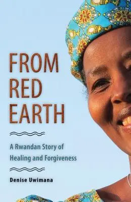 De la tierra roja: Una historia ruandesa de curación y perdón - From Red Earth: A Rwandan Story of Healing and Forgiveness