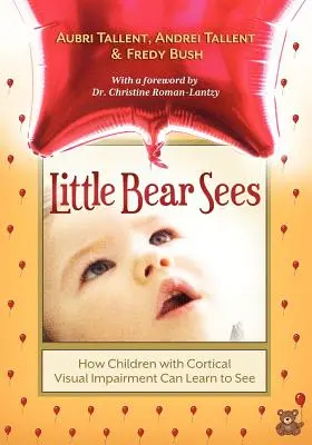 El pequeño oso ve: Cómo los niños con deficiencia visual cortical pueden aprender a ver - Little Bear Sees: How Children with Cortical Visual Impairment Can Learn to See