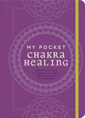 Mi Sanación de Chakras de Bolsillo: Ejercicios en cualquier momento para desbloquear, equilibrar y fortalecer tus chakras - My Pocket Chakra Healing: Anytime Exercises to Unblock, Balance, and Strengthen Your Chakras