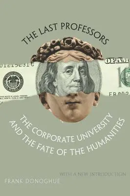 Los últimos profesores: La universidad corporativa y el destino de las humanidades, con una nueva introducción - The Last Professors: The Corporate University and the Fate of the Humanities, with a New Introduction