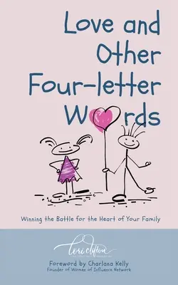 El amor y otras palabras de cuatro letras: Ganar la batalla por el corazón de su familia - Love and Other Four-Letter Words: Winning the Battle for the Heart of Your Family