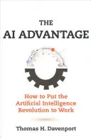 La ventaja de la IA: cómo poner en práctica la revolución de la inteligencia artificial - The AI Advantage: How to Put the Artificial Intelligence Revolution to Work