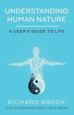 Comprender la naturaleza humana: Guía del usuario de la vida - Understanding Human Nature: A User's Guide To Life