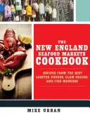 El libro de cocina de los mercados de marisco de Nueva Inglaterra: Recetas de los mejores mercados de langosta, almejas y pescaderías - The New England Seafood Markets Cookbook: Recipes from the Best Lobster Pounds, Clam Shacks, and Fishmongers