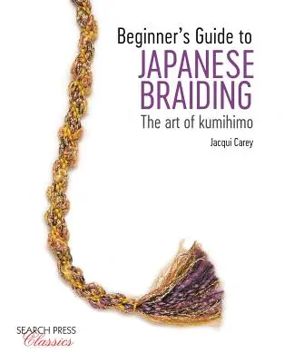 Guía para principiantes del trenzado japonés: El arte del Kumihimo - Beginner's Guide to Japanese Braiding: The Art of Kumihimo
