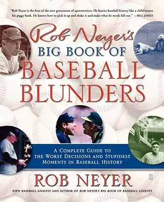 El gran libro de los errores del béisbol de Rob Neyer: Guía completa de las peores decisiones y los momentos más estúpidos de la historia del béisbol - Rob Neyer's Big Book of Baseball Blunders: A Complete Guide to the Worst Decisions and Stupidest Moments in Baseball History