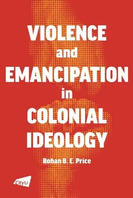 Violencia y emancipación en la ideología colonial - A Violence and Emancipation in Colonial Ideology