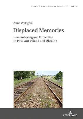 Recuerdos desplazados: Memoria y olvido en la Polonia y Ucrania de posguerra - Displaced Memories: Remembering and Forgetting in Post-War Poland and Ukraine