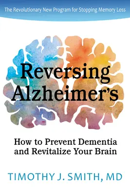 Revertir el Alzheimer: Cómo prevenir la demencia y revitalizar su cerebro - Reversing Alzheimer's: How to Prevent Dementia and Revitalize Your Brain