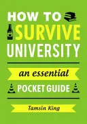 Cómo sobrevivir a la universidad: una guía de bolsillo esencial - How to Survive University - An Essential Pocket Guide