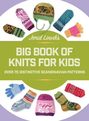 El gran libro de punto para niños de Jorid Linvik: Más de 45 distintivos patrones escandinavos - Jorid Linvik's Big Book of Knits for Kids: Over 45 Distinctive Scandinavian Patterns