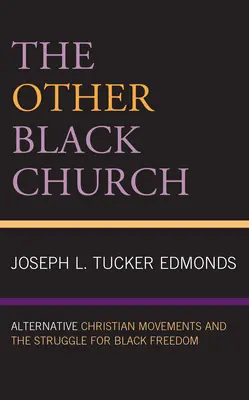 La otra Iglesia negra: Los movimientos cristianos alternativos y la lucha por la libertad de los negros - The Other Black Church: Alternative Christian Movements and the Struggle for Black Freedom